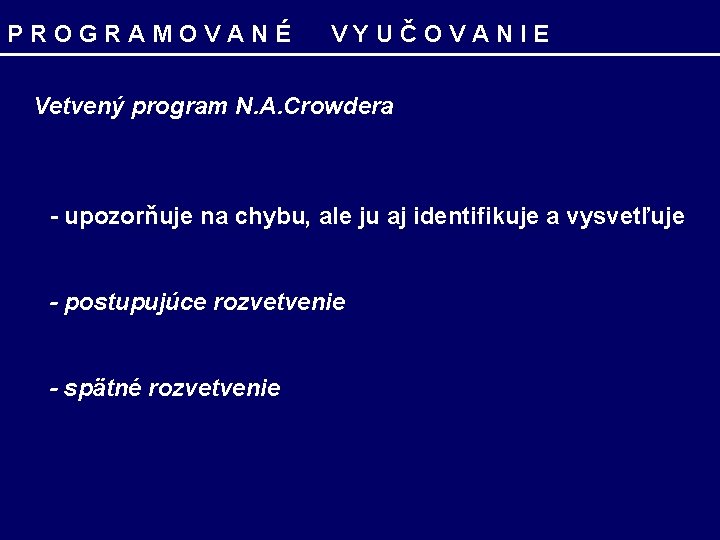 PROGRAMOVANÉ VYUČOVANIE Vetvený program N. A. Crowdera - upozorňuje na chybu, ale ju aj