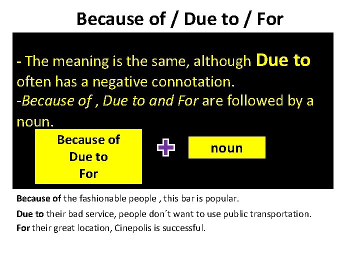 Because of / Due to / For -- Themeaningis is the same, although Due