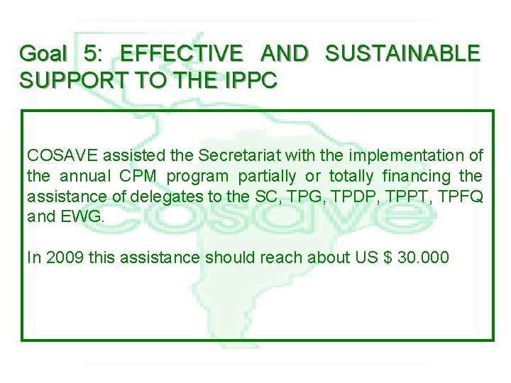 Goal 5: EFFECTIVE AND SUSTAINABLE SUPPORT TO THE IPPC COSAVE assisted the Secretariat with