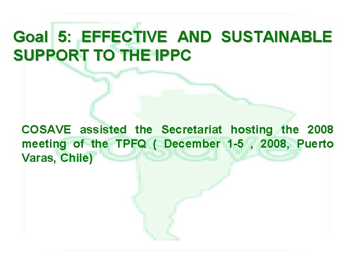 Goal 5: EFFECTIVE AND SUSTAINABLE SUPPORT TO THE IPPC COSAVE assisted the Secretariat hosting