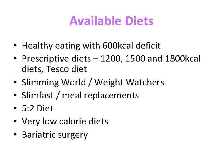 Available Diets • Healthy eating with 600 kcal deficit • Prescriptive diets – 1200,