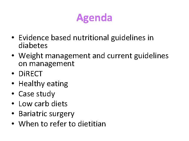 Agenda • Evidence based nutritional guidelines in diabetes • Weight management and current guidelines