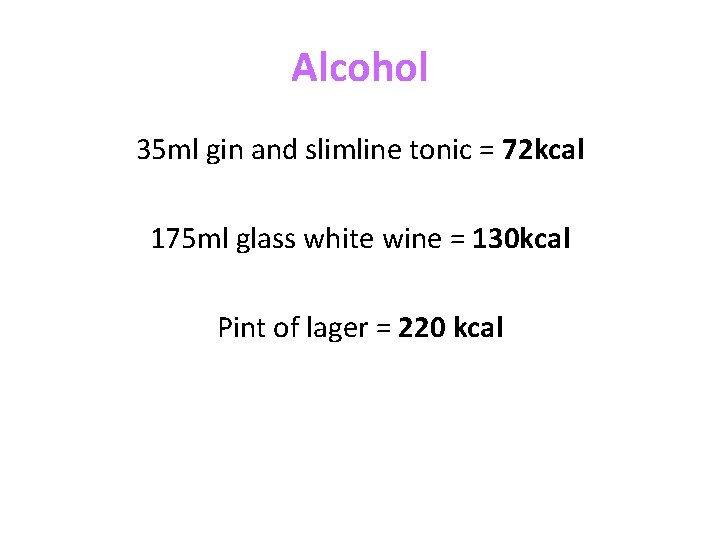 Alcohol 35 ml gin and slimline tonic = 72 kcal 175 ml glass white