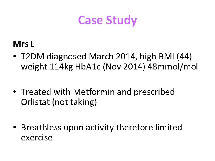 Case Study Mrs L • T 2 DM diagnosed March 2014, high BMI (44)