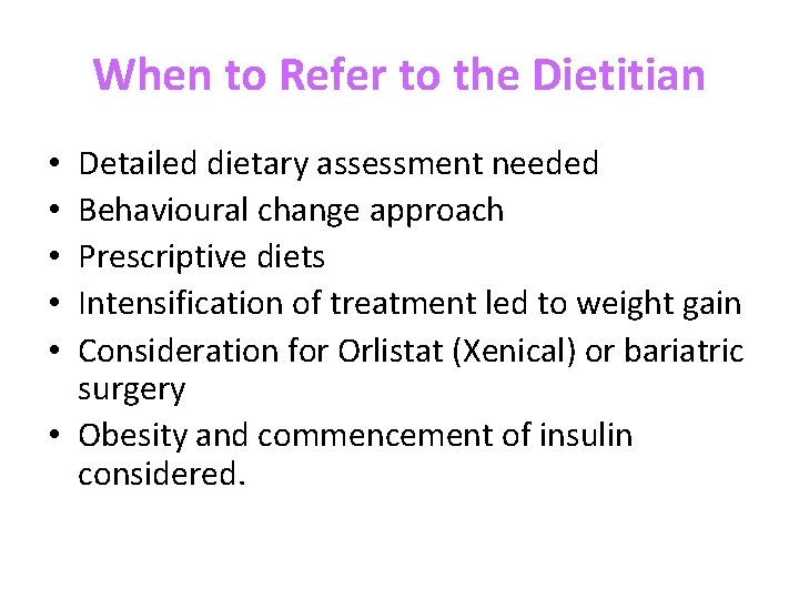 When to Refer to the Dietitian Detailed dietary assessment needed Behavioural change approach Prescriptive