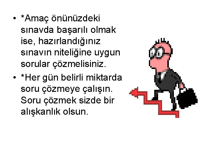  • *Amaç önünüzdeki sınavda başarılı olmak ise, hazırlandığınız sınavın niteliğine uygun sorular çözmelisiniz.