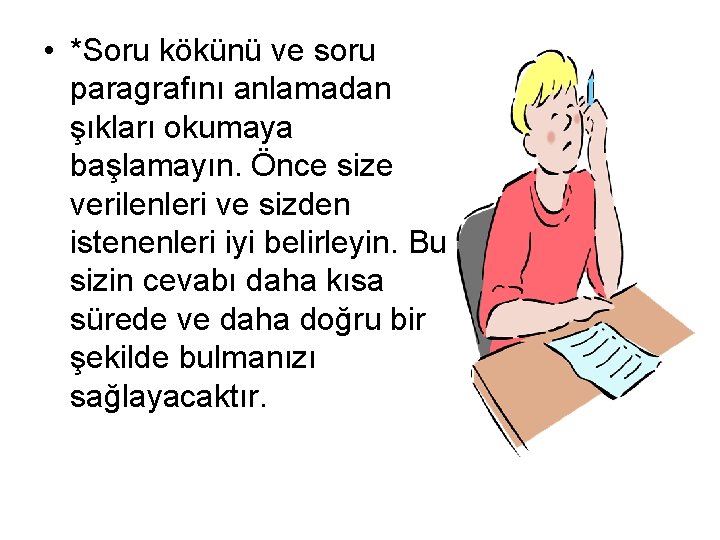  • *Soru kökünü ve soru paragrafını anlamadan şıkları okumaya başlamayın. Önce size verilenleri