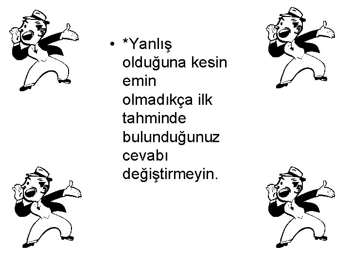  • *Yanlış olduğuna kesin emin olmadıkça ilk tahminde bulunduğunuz cevabı değiştirmeyin. 