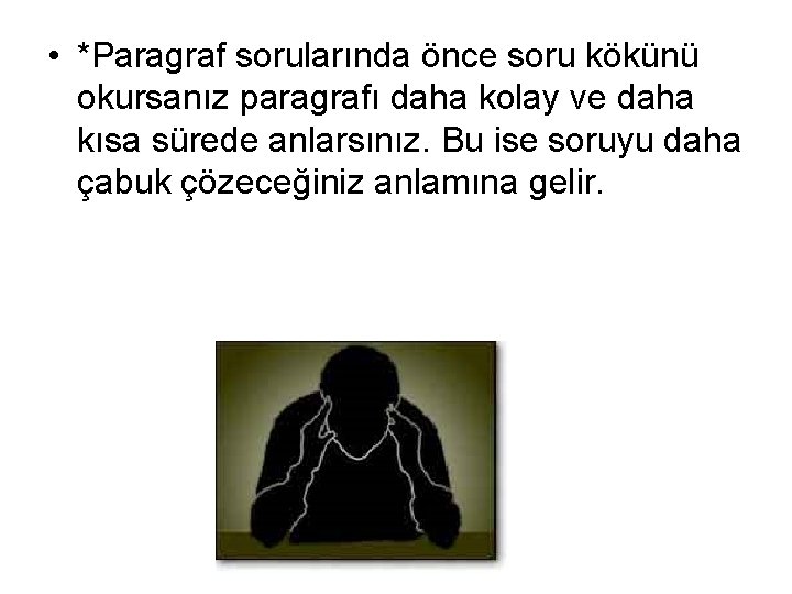  • *Paragraf sorularında önce soru kökünü okursanız paragrafı daha kolay ve daha kısa