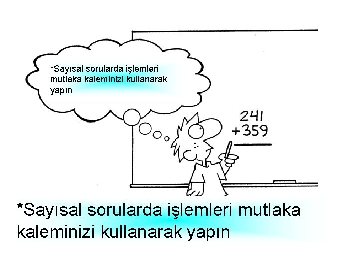 *Sayısal sorularda işlemleri mutlaka kaleminizi kullanarak yapın 