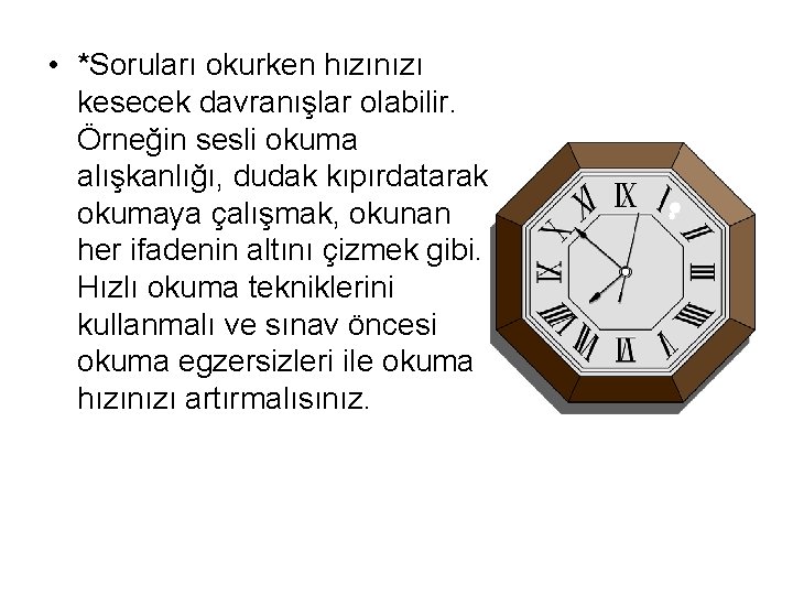  • *Soruları okurken hızınızı kesecek davranışlar olabilir. Örneğin sesli okuma alışkanlığı, dudak kıpırdatarak