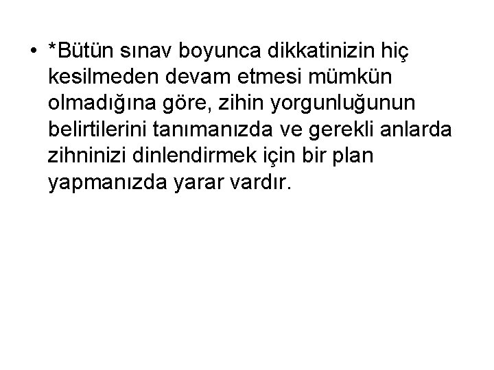  • *Bütün sınav boyunca dikkatinizin hiç kesilmeden devam etmesi mümkün olmadığına göre, zihin