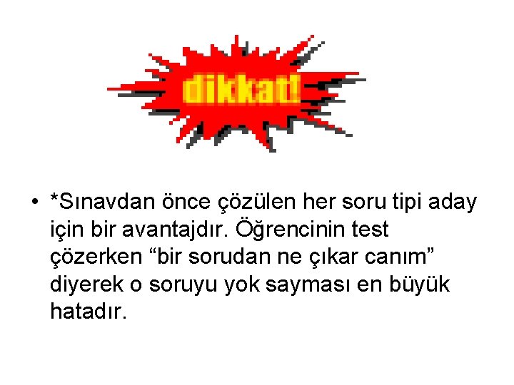  • *Sınavdan önce çözülen her soru tipi aday için bir avantajdır. Öğrencinin test