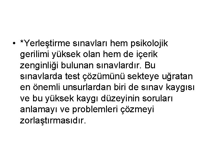  • *Yerleştirme sınavları hem psikolojik gerilimi yüksek olan hem de içerik zenginliği bulunan