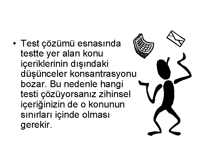  • Test çözümü esnasında testte yer alan konu içeriklerinin dışındaki düşünceler konsantrasyonu bozar.