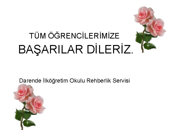 TÜM ÖĞRENCİLERİMİZE BAŞARILAR DİLERİZ. Darende İlköğretim Okulu Rehberlik Servisi 