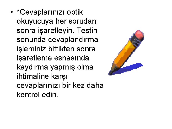  • *Cevaplarınızı optik okuyucuya her sorudan sonra işaretleyin. Testin sonunda cevaplandırma işleminiz bittikten