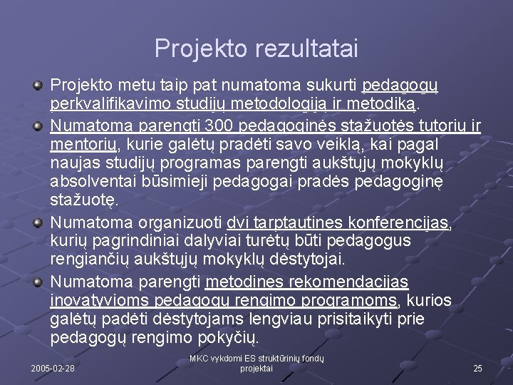 Projekto rezultatai Projekto metu taip pat numatoma sukurti pedagogų perkvalifikavimo studijų metodologiją ir metodiką.