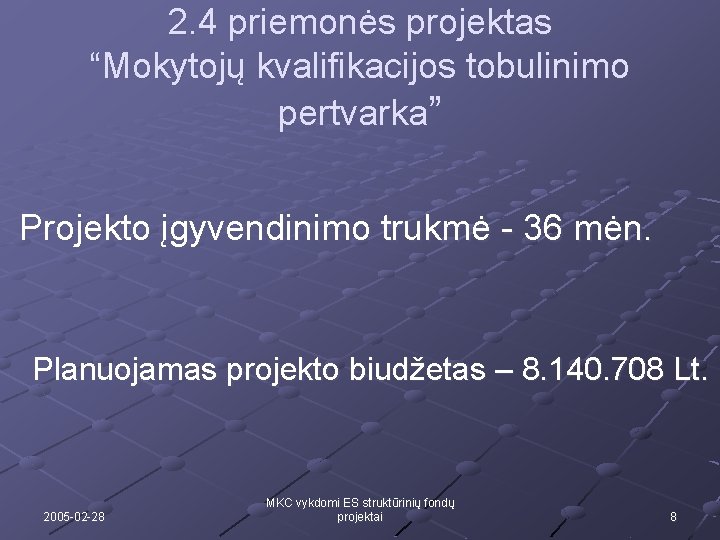 2. 4 priemonės projektas “Mokytojų kvalifikacijos tobulinimo pertvarka” Projekto įgyvendinimo trukmė - 36 mėn.