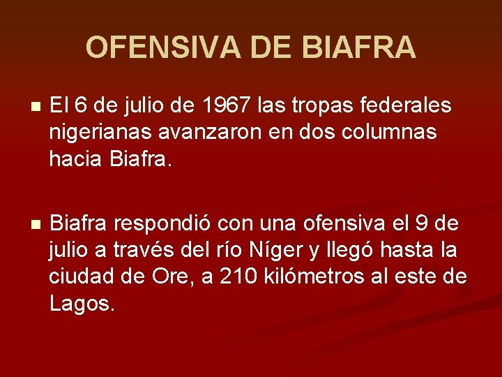 OFENSIVA DE BIAFRA n El 6 de julio de 1967 las tropas federales nigerianas