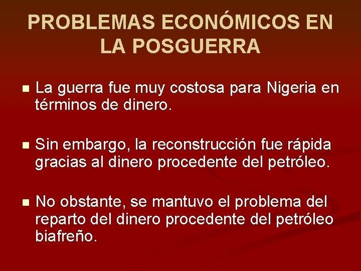 PROBLEMAS ECONÓMICOS EN LA POSGUERRA n La guerra fue muy costosa para Nigeria en