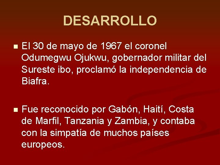 DESARROLLO n El 30 de mayo de 1967 el coronel Odumegwu Ojukwu, gobernador militar