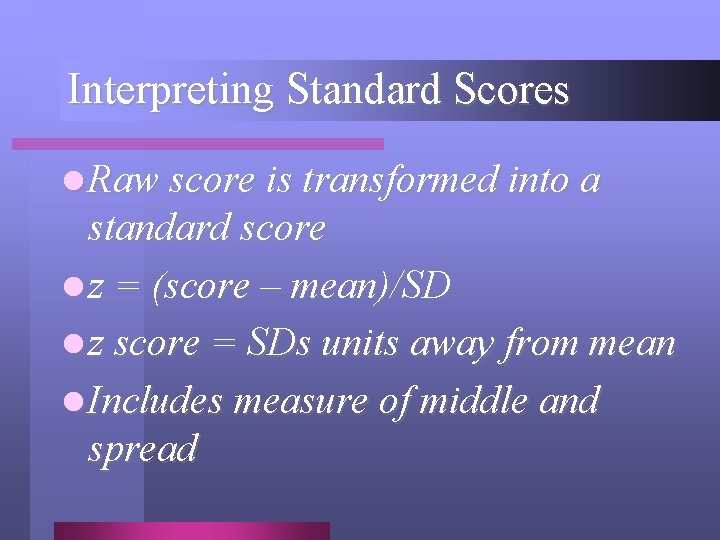 Interpreting Standard Scores l Raw score is transformed into a standard score l z