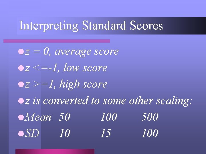 Interpreting Standard Scores l z = 0, average score l z <=-1, low score