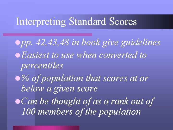 Interpreting Standard Scores l pp. 42, 43, 48 in book give guidelines l Easiest