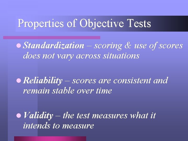 Properties of Objective Tests l Standardization – scoring & use of scores does not