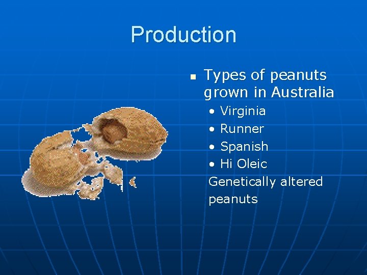 Production n Types of peanuts grown in Australia • Virginia • Runner • Spanish