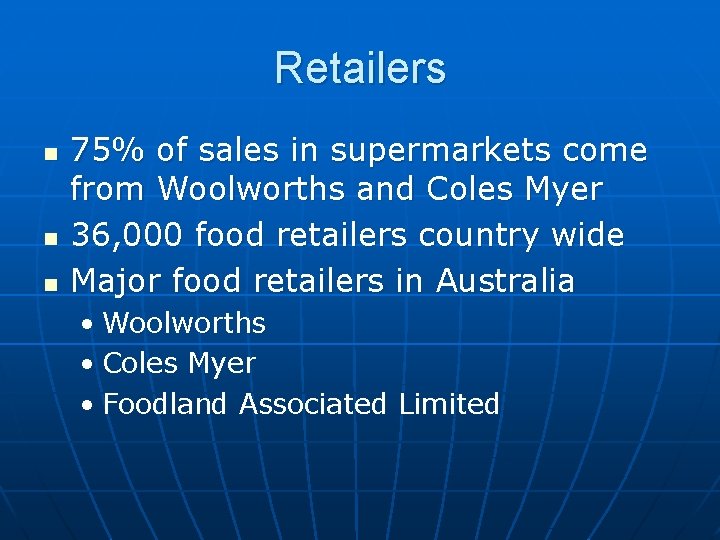 Retailers n n n 75% of sales in supermarkets come from Woolworths and Coles