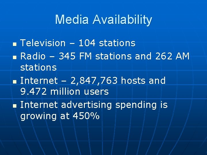 Media Availability n n Television – 104 stations Radio – 345 FM stations and