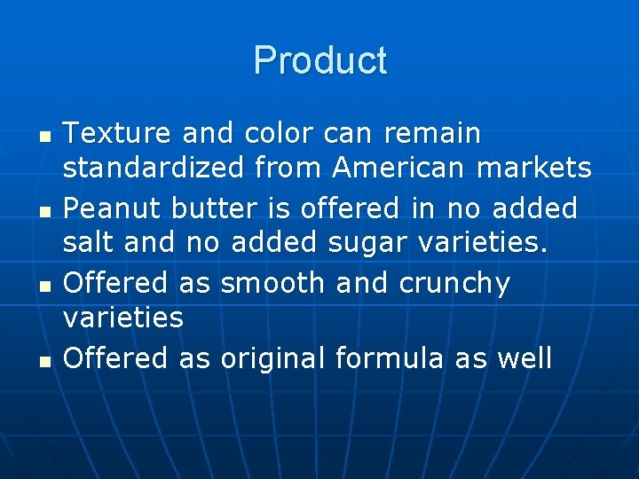 Product n n Texture and color can remain standardized from American markets Peanut butter