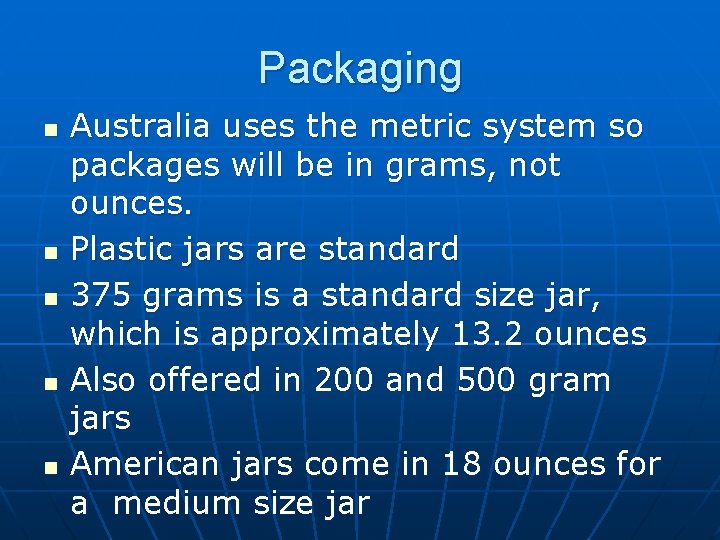 Packaging n n n Australia uses the metric system so packages will be in