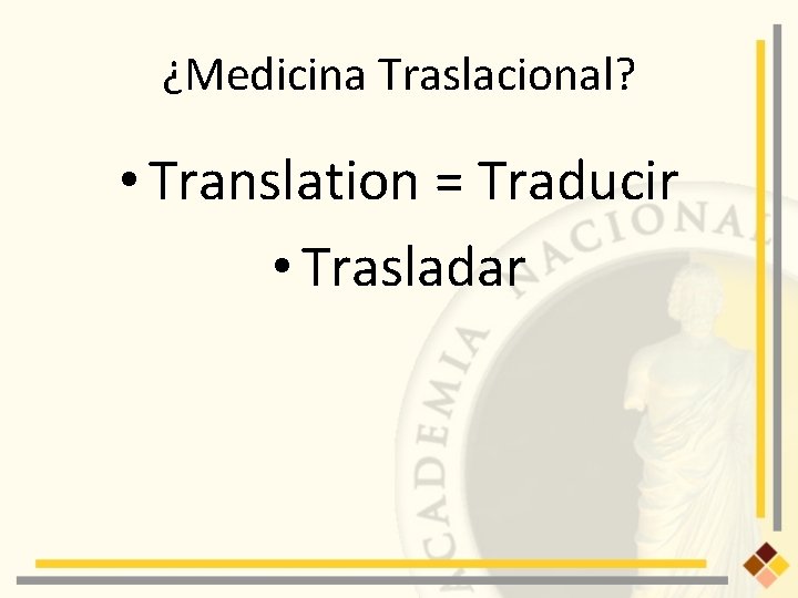 ¿Medicina Traslacional? • Translation = Traducir • Trasladar 
