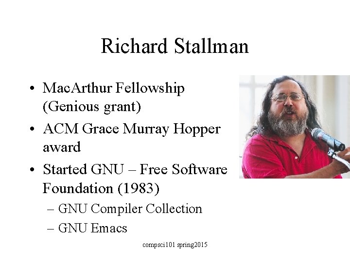 Richard Stallman • Mac. Arthur Fellowship (Genious grant) • ACM Grace Murray Hopper award