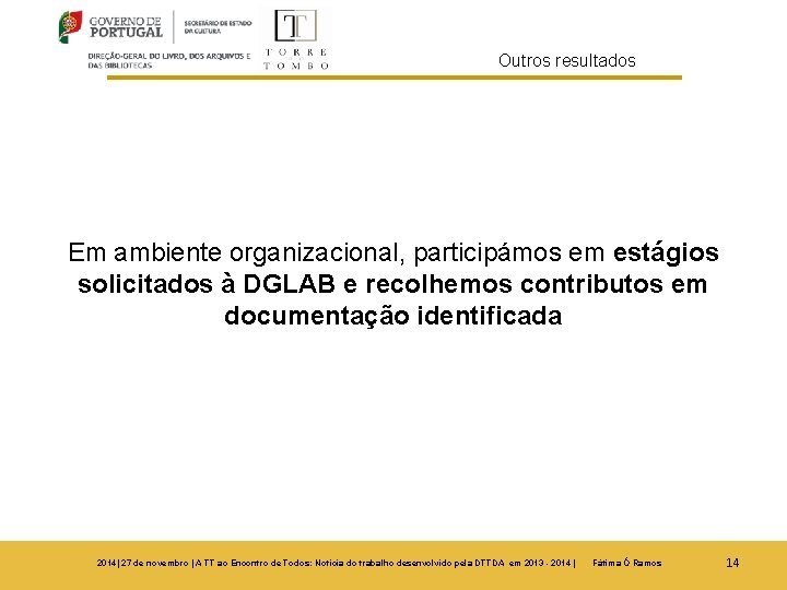 Outros resultados Em ambiente organizacional, participámos em estágios solicitados à DGLAB e recolhemos contributos
