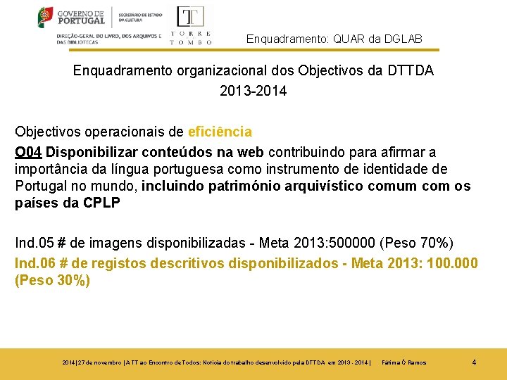 Enquadramento: QUAR da DGLAB Enquadramento organizacional dos Objectivos da DTTDA 2013 -2014 Objectivos operacionais