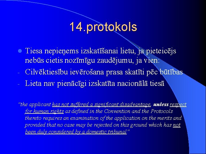 14. protokols Tiesa nepieņems izskatīšanai lietu, ja pieteicējs nebūs cietis nozīmīgu zaudējumu, ja vien: