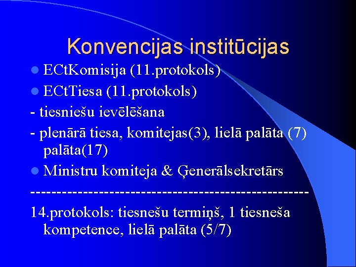 Konvencijas institūcijas l ECt. Komisija (11. protokols) l ECt. Tiesa (11. protokols) - tiesniešu