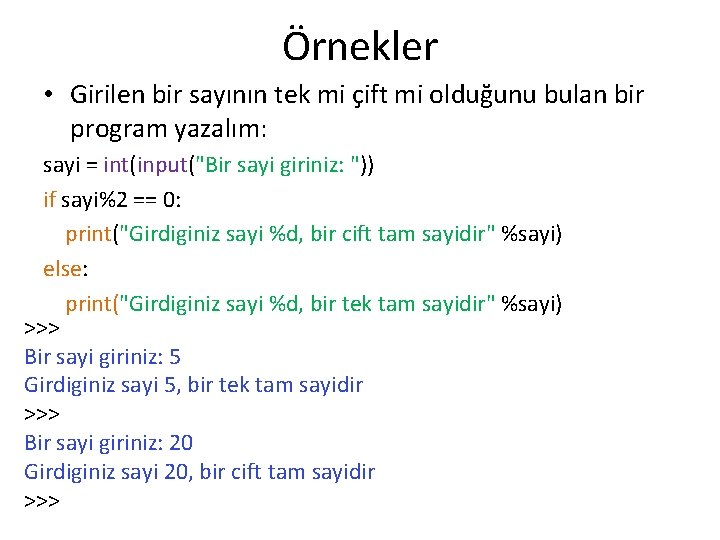 Örnekler • Girilen bir sayının tek mi çift mi olduğunu bulan bir program yazalım: