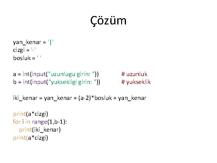 Çözüm yan_kenar = '|' cizgi = '-' bosluk = ' ' a = int(input("uzunlugu