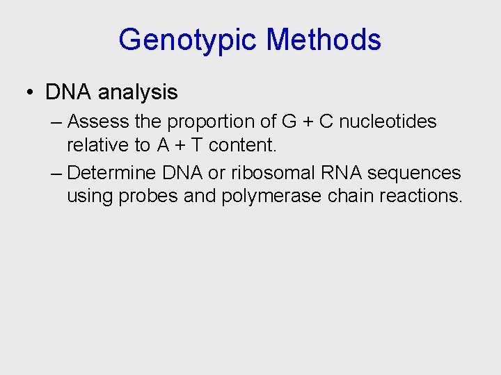 Genotypic Methods • DNA analysis – Assess the proportion of G + C nucleotides