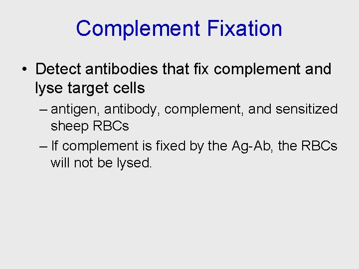Complement Fixation • Detect antibodies that fix complement and lyse target cells – antigen,