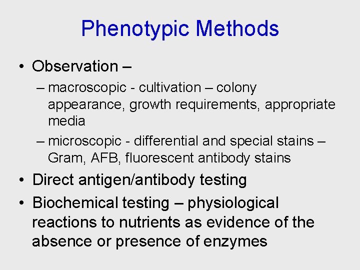Phenotypic Methods • Observation – – macroscopic - cultivation – colony appearance, growth requirements,