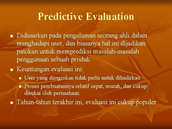 Predictive Evaluation n n Didasarkan pada pengalaman seorang ahli dalam menghadapi user, dan biasanya