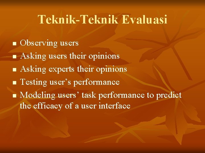 Teknik-Teknik Evaluasi n n n Observing users Asking users their opinions Asking experts their