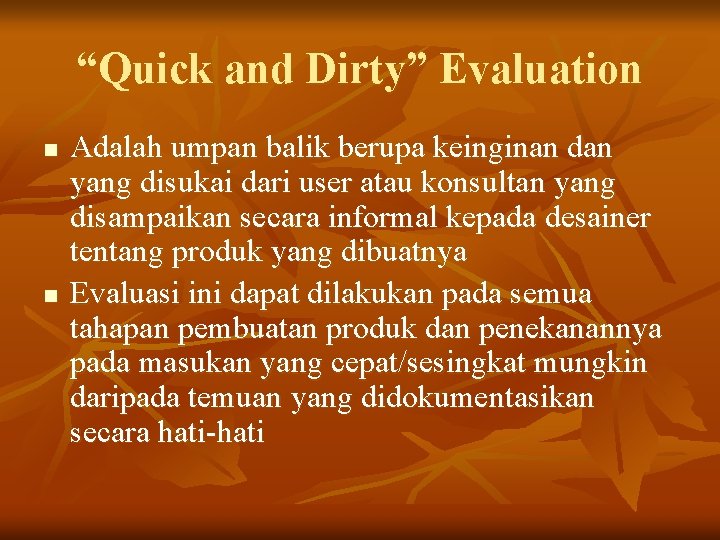 “Quick and Dirty” Evaluation n n Adalah umpan balik berupa keinginan dan yang disukai