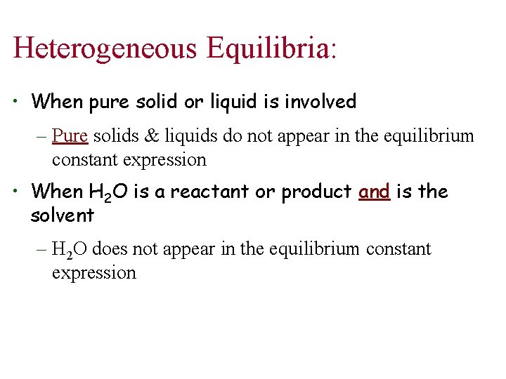 Heterogeneous Equilibria: • When pure solid or liquid is involved – Pure solids &